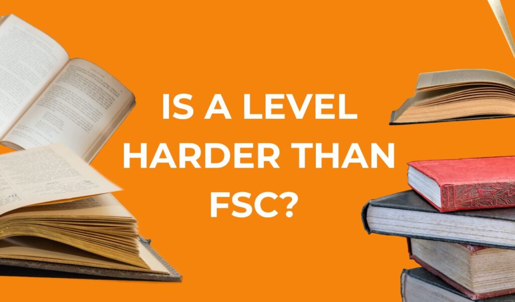 Is A Level harder than FSc